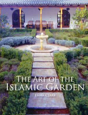 The Art of the Islamic Garden de Emma Clark