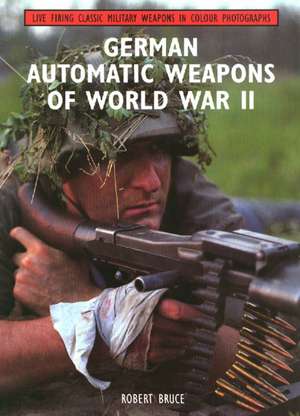 German Automatic Weapons of World War II de Robert Bruce