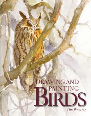 Drawing and Painting Birds de Tim Wootton