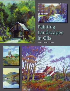 Painting Landscapes in Oils de Robert Brindley