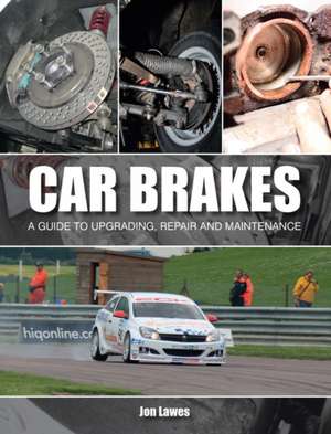 Car Brakes: A Guide to Upgrading, Repair and Maintenance de Jon Lawes