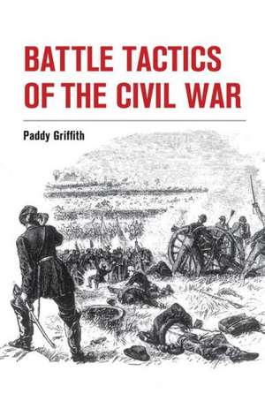 Battle Tactics of the Civil War de Paddy Griffith