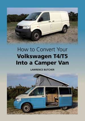 How to Convert your Volkswagen T4/T5 into a Camper Van de Lawrence Butcher