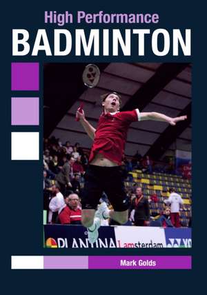 High Performance Badminton de Mark Golds