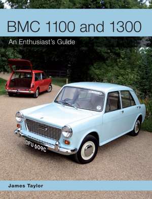 Bmc 1100 and 1300: An Enthusiast's Guide de James Taylor