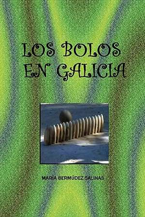 Los Bolos En Galicia de Mara Bermdez Salinas