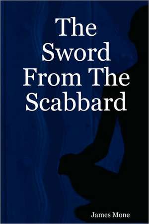 The Sword From The Scabbard de James Mone