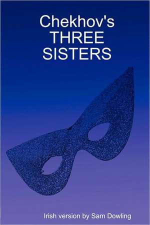 Chekhov's THREE SISTERS de Sam Dowling