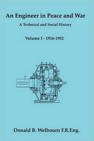 An Engineer in Peace and War - A Technical and Social History - Volume I - 1916-1952 de Donald Welbourn