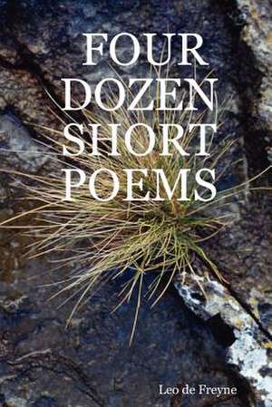 Four Dozen Short Poems de Leo De Freyne