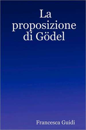 La Proposizione Di Gdel de Francesca Guidi