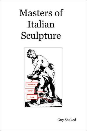 Masters of Italian Sculpture de Guy Shaked