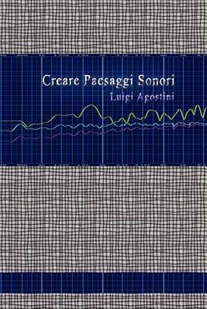 Creare Paesaggi Sonori de Luigi Agostini