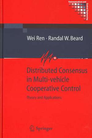 Distributed Consensus in Multi-vehicle Cooperative Control: Theory and Applications de Wei Ren