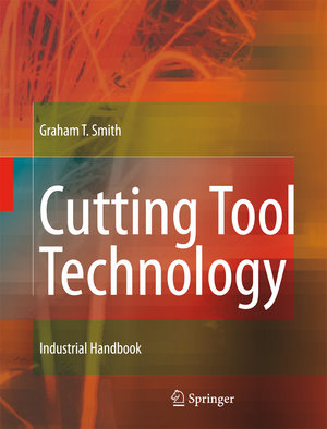 Cutting Tool Technology: Industrial Handbook de Graham T. Smith