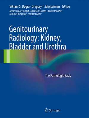 Genitourinary Radiology: Kidney, Bladder and Urethra: The Pathologic Basis de Vikram S. Dogra