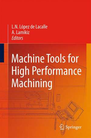 Machine Tools for High Performance Machining de Norberto Lopez de Lacalle