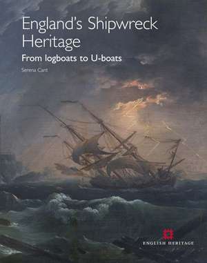 England's Shipwreck Heritage: From logboats to U-boats de Serena Cant