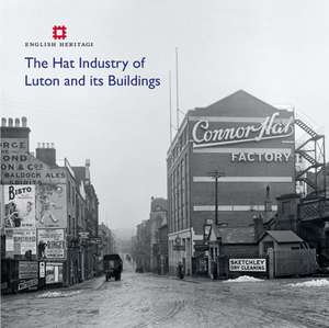 The Hat Industry of Luton and its Buildings de Katie Carmichael