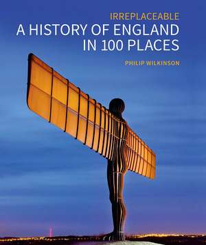 A History of England in 100 Places – Irreplaceable de Philip Wilkinson