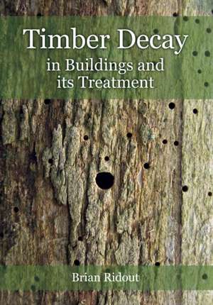 Timber Decay in Buildings and its Treatment de Brian Ridout