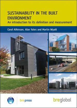 Sustainability in the Built Environment: An Introduction to Its Definition and Measurement (Br 502) de Carol Atkinson