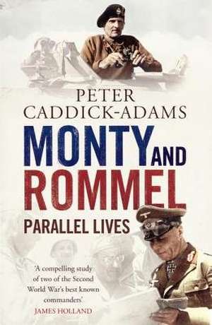 Monty and Rommel: Parallel Lives de Peter Caddick-Adams