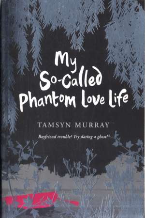 My So-Called Phantom Lovelife de Tamsyn Murray