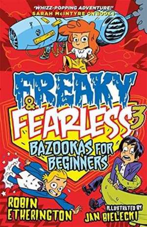 Freaky and Fearless: Bazookas for Beginners: Volume 3 de Robin Etherington