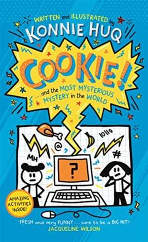 Cookie! (Book 3): Cookie and the Most Mysterious Mystery in the World de Konnie Huq