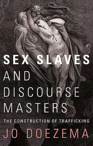 Sex Slaves and Discourse Masters: The Construction of Trafficking de Jo Doezema