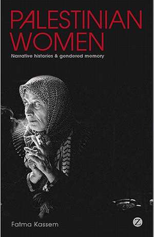 Palestinian Women: Narrative histories and gendered memory de Fatma Kassem