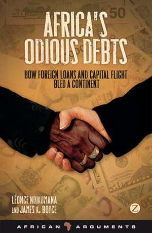 Africa's Odious Debts: How Foreign Loans and Capital Flight Bled a Continent de Léonce Ndikumana