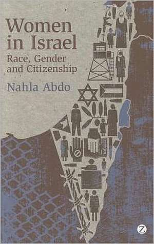 Women in Israel: Race, Gender and Citizenship de Nahla Abdo