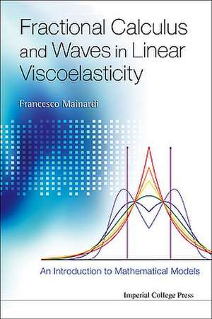 Fractional Calculus and Waves in Linear Viscoelasticity de Francesco Mainardi