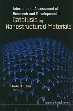 International Assessment of Research and Development in Catalysis by Nanostructured Materials de Robert Davis