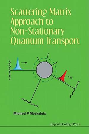 Scattering Matrix Approach to Non-Stationary Quantum Transport de Michael V. Moskalets