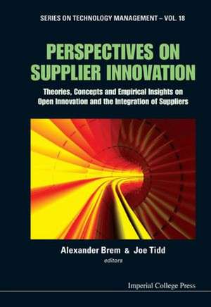 Perspectives on Supplier Innovation: Theories, Concepts and Empirical Insights on Open Innovation and the Integration of Suppliers de Alexander Brem