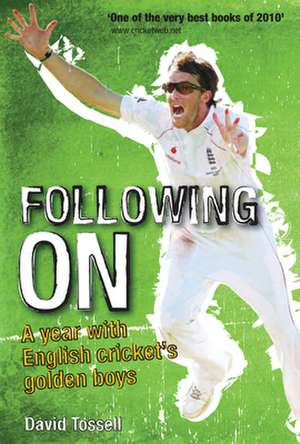 Following on: A Year with English Cricket's Golden Boys de David Tossell