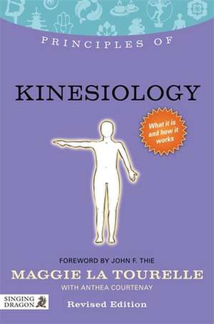 Principles of Kinesiology: What It Is, How It Works, and What It Can Do for You de Maggie LaTourelle