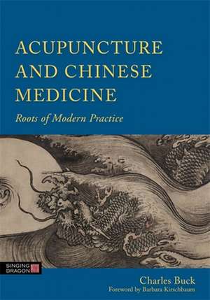 Acupuncture and Chinese Medicine de Charles Buck