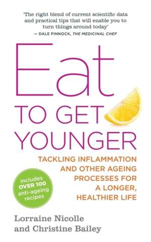 Eat to Get Younger: Tackling Inflammation and Other Ageing Processes for a Longer, Healthier Life de Lorraine Nicolle