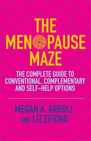 The Menopause Maze: The Complete Guide to Conventional, Complementary and Self-Help Options de Megan A. Arroll