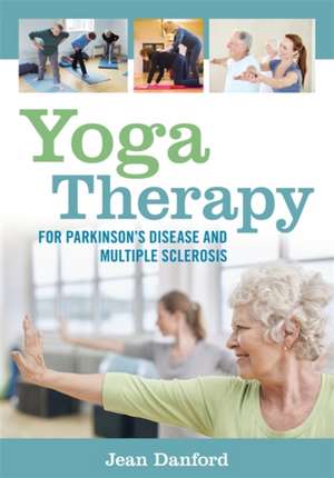 Yoga Therapy for Parkinson's Disease and Multiple Sclerosis de Jean Danford