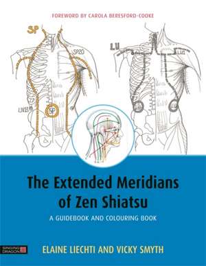 The Extended Meridians of Zen Shiatsu: A Guidebook and Colouring Book de Elaine Liechti