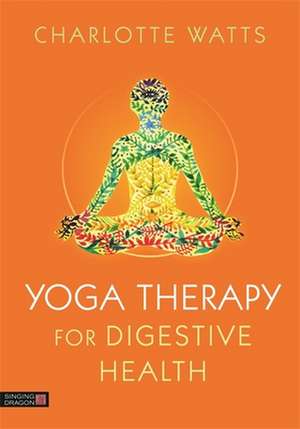 Yoga Therapy for Digestive Health de Charlotte Watts