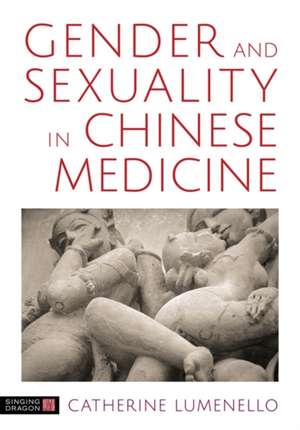 Gender and Sexuality in Chinese Medicine de Catherine J Lumenello M Ac