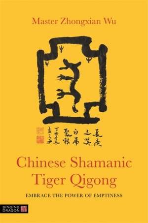 Chinese Shamanic Tiger Qigong de Master Zhongxian Wu