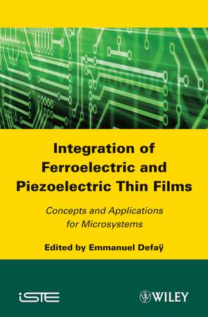 Integration of Ferroelectric and Piezoelectric Thin Films – Concepts ans Applications for Microsystems de E Defaÿ