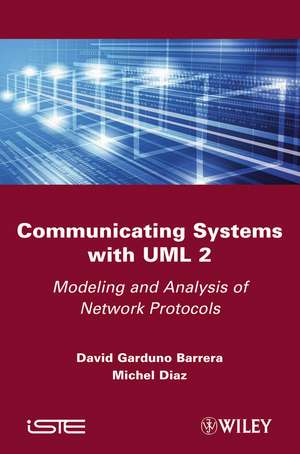 Communicating Systems with UML 2 – Modeling and Analysis of Network Protocols de D Garduno Barrera